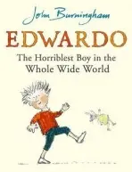 Edwardo the Horriblest Boy in the Whole Wide World - Burningham, John