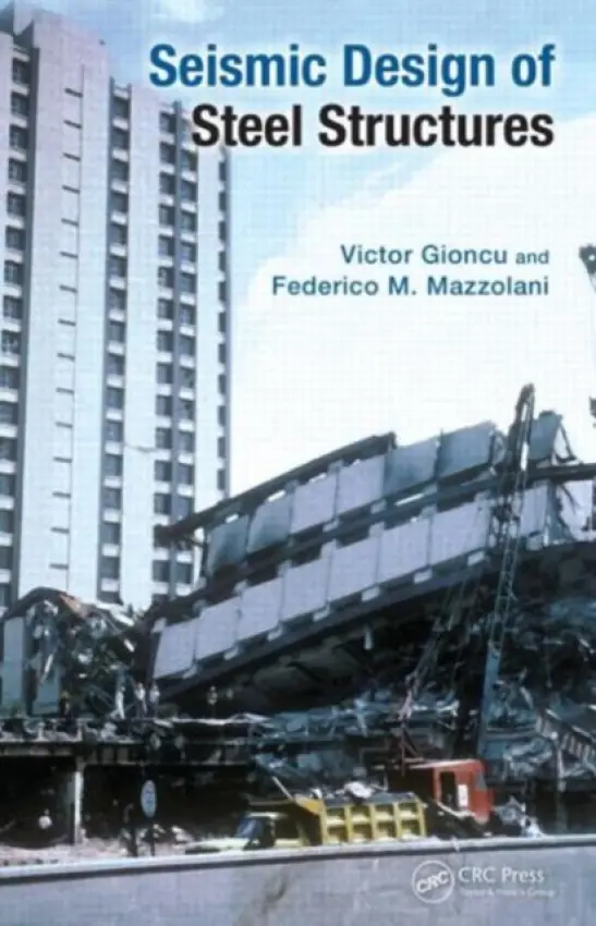 Seismic Design of Steel Structures - Gioncu, Victor ((Late) Politehnica University, Timisoara, Romania) a Mazzolani, Federico (Department of Structural Engineering, University of Naples 'Federico II', Italy)