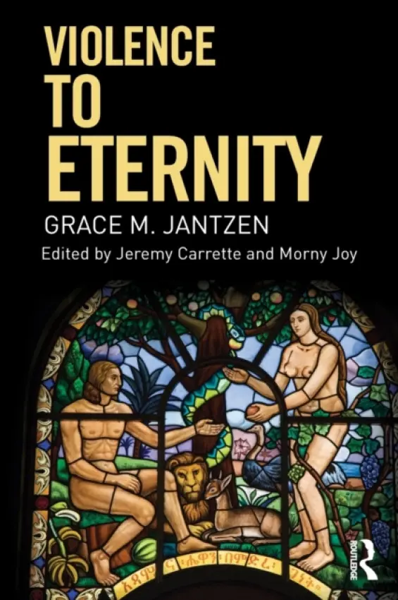 Violence to Eternity - Jantzen, Grace M. (University of Manchester, UK)