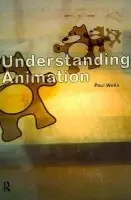 Understanding Animation - Wells, Paul (Animation Academy, Loughborough University School of Art and Design, UK)