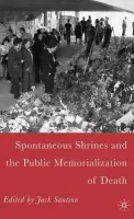 Spontaneous Shrines and the Public Memorialization of Death - Santino, J.