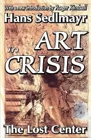 Art in Crisis - Sedlmayr, Hans