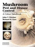 Mushroom Pest and Disease Control - T. Fletcher, John (formerly ADAS Plant Pathologist, UK) a H. Gaze, Richard (ormerly ADAS National Mushroom Adviser, UK)
