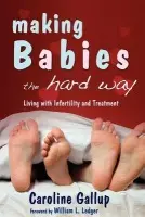 Making Babies the Hard Way - Gallup, Caroline