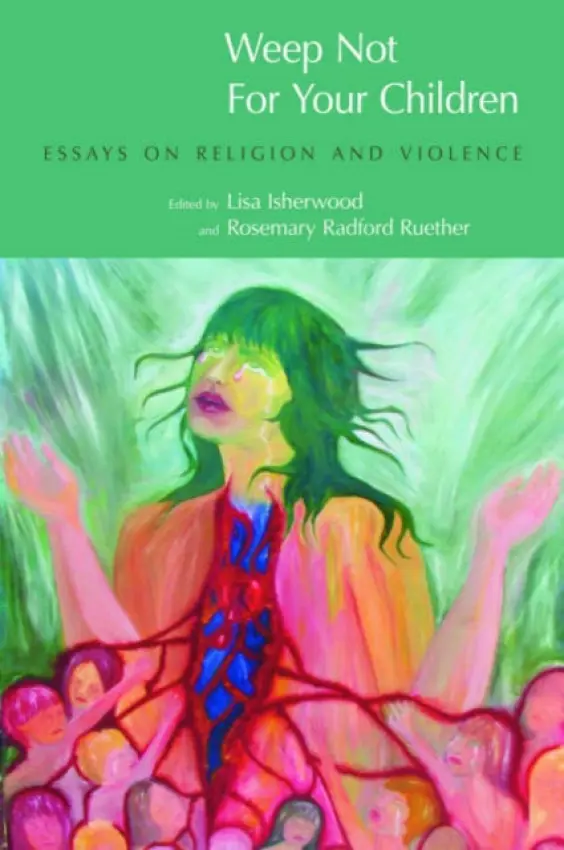 Weep Not for Your Children - Isherwood, Lisa a Radford Ruether, Rosemary