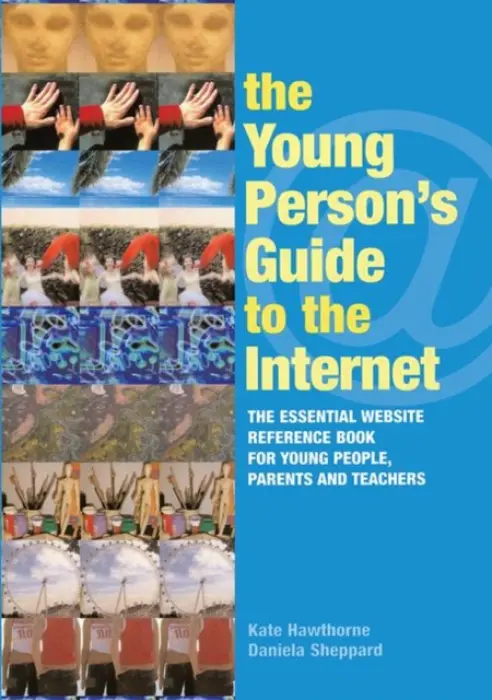 Young Person's Guide to the Internet - Hawthorne, Kate (Hatricks Public Relations Ltd, UK) a Sheppard, Daniela (Webmaster Web Editor and Internet Researcher, UK)