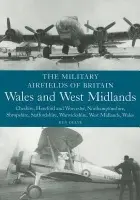 Military Airfields of Britain: Wales and West Midlands - Delve, Ken