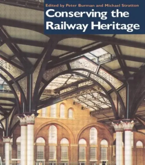 Conserving the Railway Heritage - Burman, Peter a Stratton, Michael
