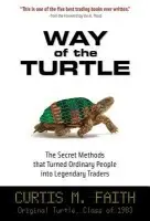 Way of the Turtle: The Secret Methods that Turned Ordinary People into Legendary Traders - Faith, Curtis