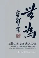 Effortless Action - Slingerland, Edward (Assistant Professor of East Asian Languages, and Cultures, Assistant Professor of East Asian Languages, and Cultures, University of Southern California)