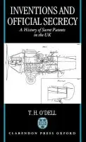 Inventions and Official Secrecy - O'Dell, T. H. (Electronics Engineer (Retired) a  Emeritus Reader, Electronics Engineer (Retired) a  Emeritus Reader, Imperial College, London)
