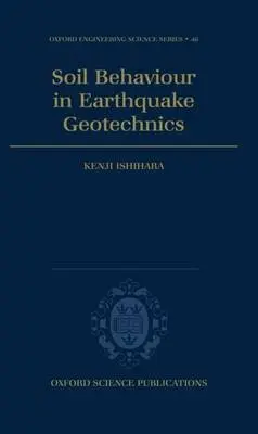Soil Behaviour in Earthquake Geotechnics - Ishihara, Kenji (Professor, Department of Civil Engineering, Professor, Department of Civil Engineering, University of Tokyo)