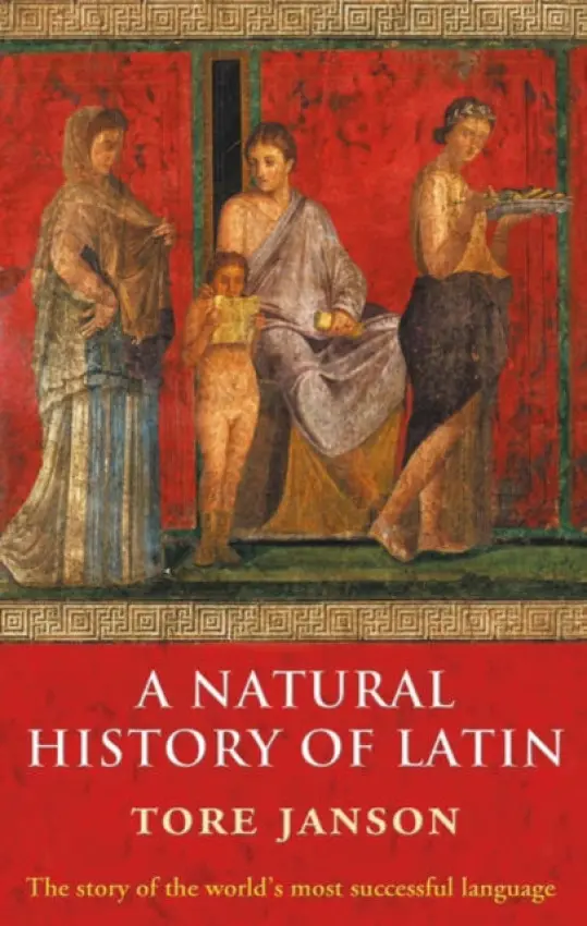 Natural History of Latin - Janson, Tore (, Emeritus Professor of Latin, University of Goteborg)