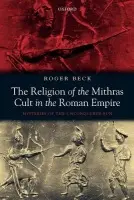 Religion of the Mithras Cult in the Roman Empire - Beck, Roger (Professor Emeritus, University of Toronto)