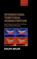 International Territorial Administration - Wilde, Ralph (, Reader and Vice Dean for Research, Faculty of Laws, University College London, University of London)