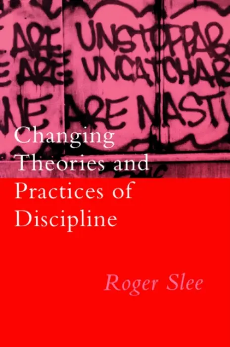 Changing Theories And Practices Of Discipline - Slee, Roger