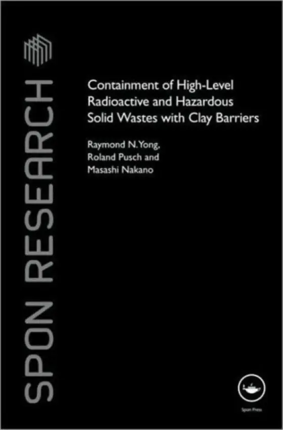 Containment of High-Level Radioactive and Hazardous Solid Wastes with Clay Barriers - Yong, Raymond N. a Pusch, Roland a Nakano, Masashi