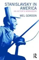 Stanislavsky in America - Gordon, Mel (University of California, Berkeley, USA)