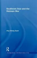 Southeast Asia and the Vietnam War - Ang, Cheng Guan (National Institute of Education, Singapore)