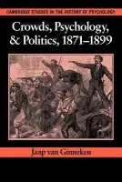 Crowds, Psychology, and Politics, 1871-1899 - Ginneken, Jaap van (Universiteit van Amsterdam)