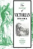 Making of Victorian Drama - Jenkins, Anthony