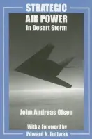 Strategic Air Power in Desert Storm - Olsen, John Andreas