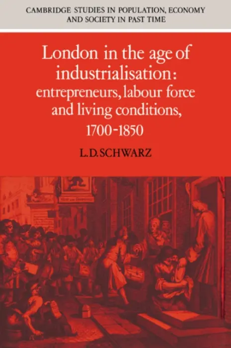 London in the Age of Industrialisation - Schwarz, L. D.