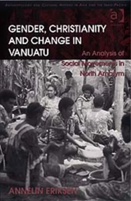 Gender, Christianity and Change in Vanuatu - Eriksen, Annelin
