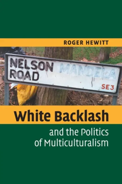 White Backlash and the Politics of Multiculturalism - Hewitt, Roger (Goldsmiths, University of London)