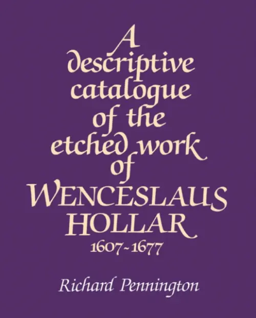Descriptive Catalogue of the Etched Work of Wenceslaus Hollar 1607-1677 - Pennington, Richard