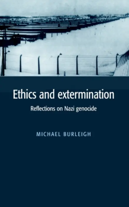 Ethics and Extermination - Burleigh, Michael (University of Wales College of Cardiff)