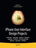 iPhone User Interface Design Projects - Bondo, Joachim a Barnard, David a Burcaw, Dan a Novikoff, Tim a Kemper, Craig a Parrish, Chris a Peters, Keith a Siebert, Jurgen a Wilson, Eddie a Wilson, Brian