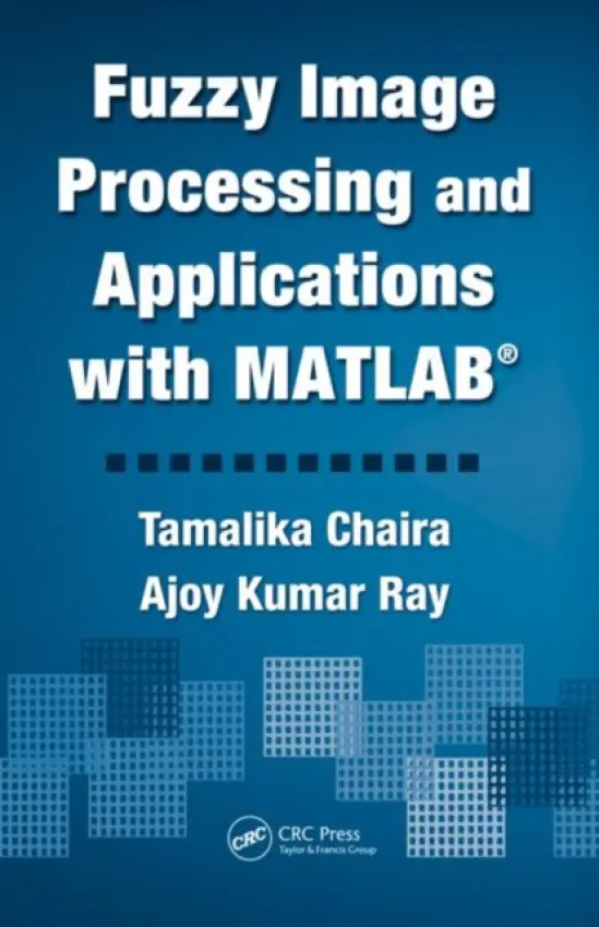 Fuzzy Image Processing and Applications with MATLAB - Chaira, Tamalika a Ray, Ajoy Kumar (Bengal Engg. and Science University, Shibpur)