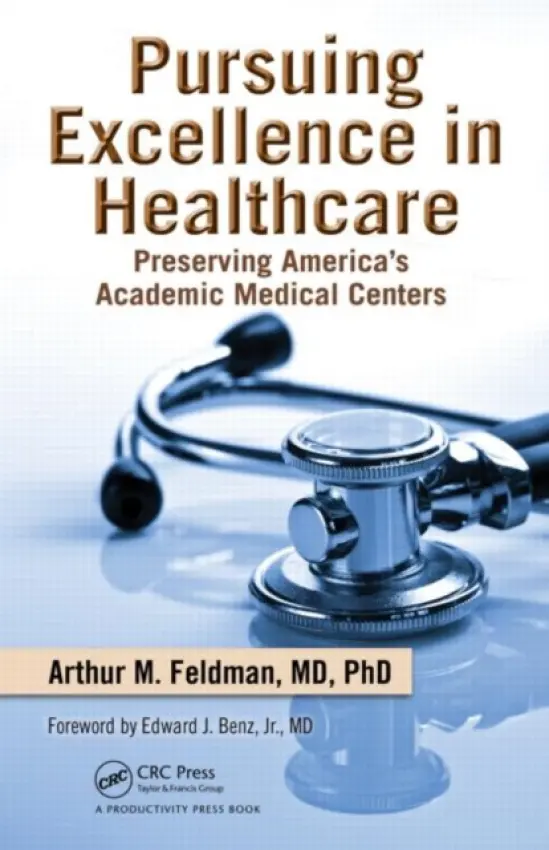 Pursuing Excellence in Healthcare - Feldman, Arthur M. (Executive Dean, Temple University School of Medicine, Philadelphia, Pennsylvania, USA)