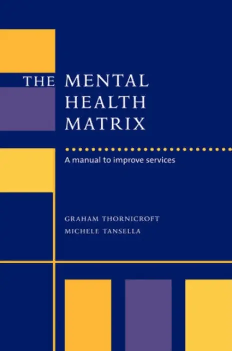 Mental Health Matrix - Thornicroft, Graham (Institute of Psychiatry, London) a Tansella, Michele (Universita degli Studi di Verona)