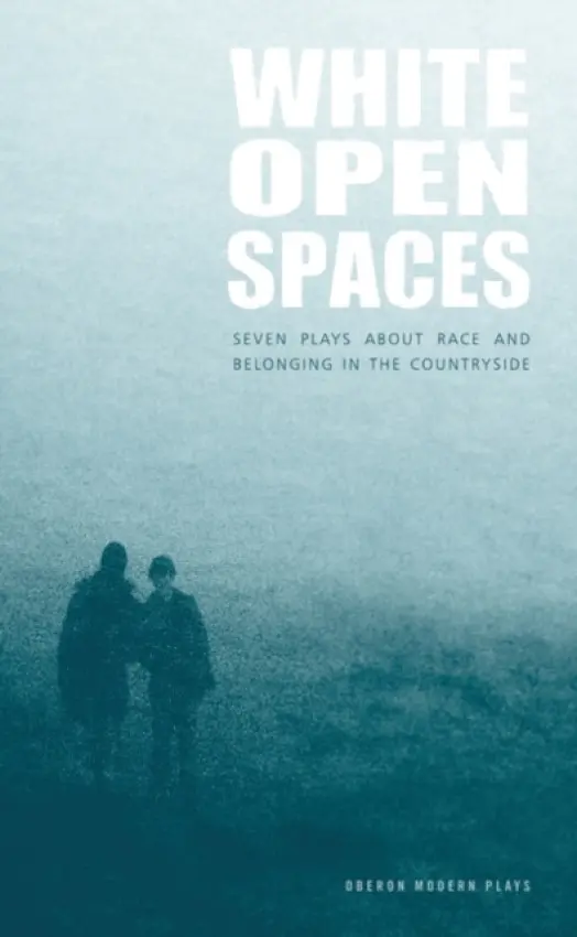 White Open Spaces - Pentabus, Theatre a Newland, Courttia a Beard, Francesca a Marchant, Ian a Miller, Kara a O'Neill, Richard Rai a Smith, Rommi
