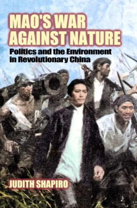 Mao's War against Nature - Shapiro, Judith (American University, Washington DC)