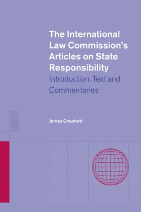 International Law Commission's Articles on State Responsibility - Crawford, James (University of Cambridge)