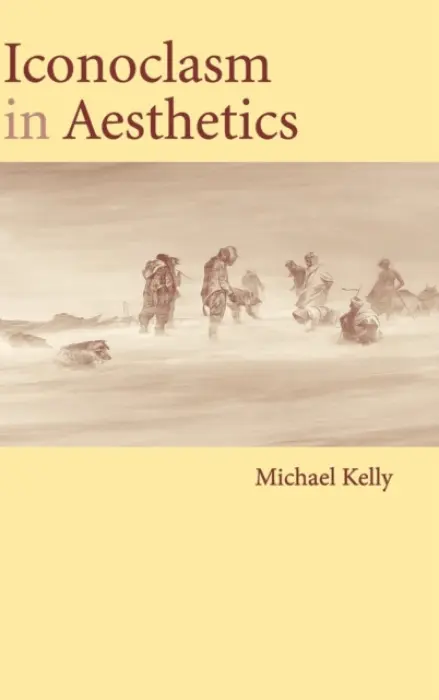 Iconoclasm in Aesthetics - Kelly, Michael (University of Delaware)