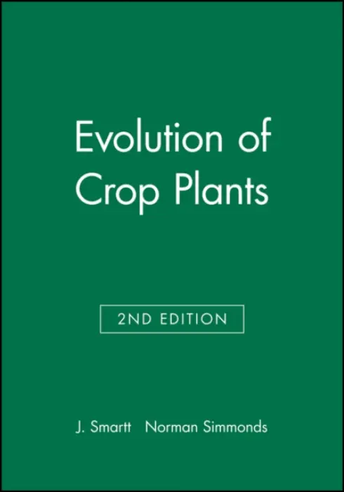 Evolution of Crop Plants - Smartt, J. (Department of Biological Sciences, University of Southampton, UK) a Simmonds, Norman