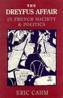 Dreyfus Affair in French Society and Politics - Cahm, Eric