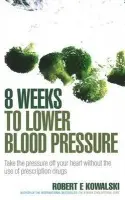 8 Weeks to Lower Blood Pressure - Kowalski, Robert E