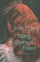 Mary, Queen of France - Plaidy, Jean