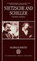 Nietzsche and Schiller: Untimely Aesthetics - Martin, Nicholas (Lecturer in Modern Languages, University of St Andrews, Lecturer in Modern Languages, University of St Andrews)