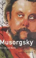 Musorgsky - Brown, David (, Retired, Emeritus Professor of Musicology, University of Southampton, UK)