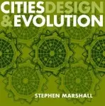 Cities Design and Evolution - Marshall, Stephen (Bartlett School of Planning, University College London, UK)