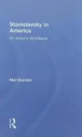 Stanislavsky in America - Gordon, Mel (University of California, Berkeley, USA)