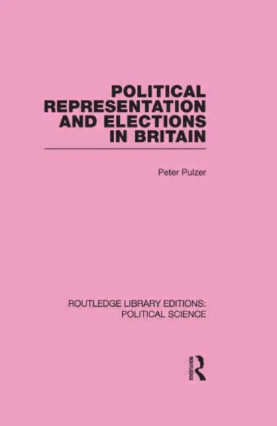 Political Representation and Elections in Britain - Pulzer, Peter