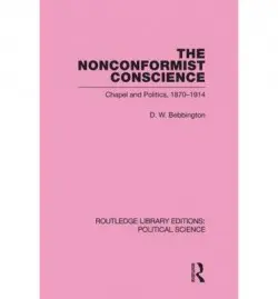 Nonconformist Conscience (Routledge Library Editions: Political Science Volume 19) - Bebbington, D. W. (Stirling University, UK)