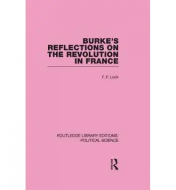 Burke's Reflections on the Revolution in France (Routledge Library Editions: Political Science Volume 28) - Lock, F. P.